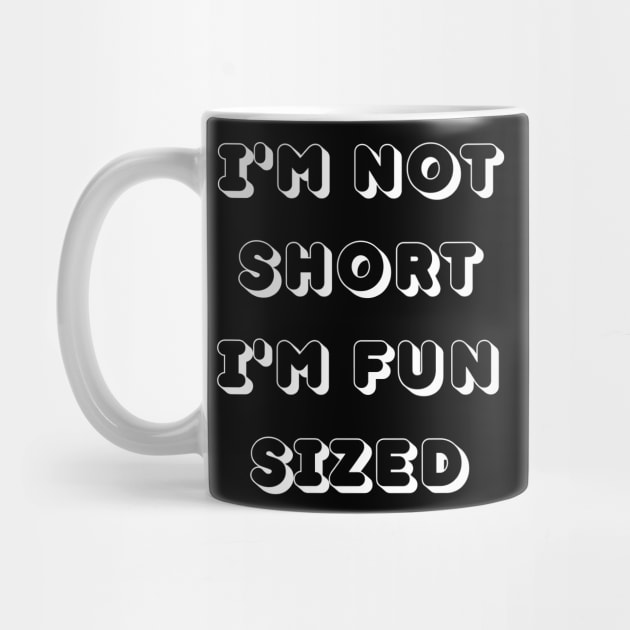 Im Not Short Im Fun Sized. Funny Short People. by That Cheeky Tee